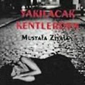 YAKILACAK KENTLERDEN - MUSTAFA ZIYALAN