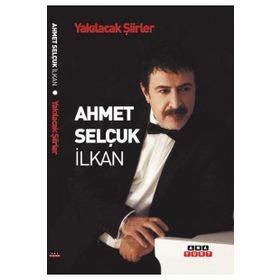 YAKILACAK ŞİİRLER - AHMET SELÇUK İLKAN