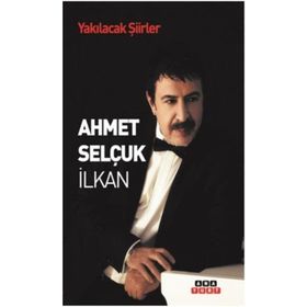 YAKILACAK ŞİİRLER - AHMET SELÇUK İLKAN