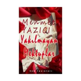 Yakılmayan Mektuplar - Mehmet Yazıcı