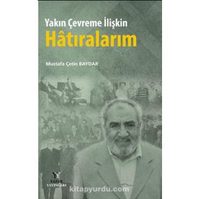 Yakın Çevreme İlişkin Hatıralarım - Mustafa Çetin Baydar