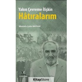 Yakın Çevreme İlişkin Hatıralarım - Mustafa Çetin Baydar