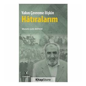 Yakın Çevreme İlişkin Hatıralarım - Mustafa Çetin Baydar