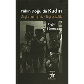 YAKIN DOĞU'DA KADIN DIŞLANMIŞLIK - EŞİTSİZLİK - ERGÜN SÖNMEZ