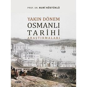 Yakın Dönem Osmanlı Tarihi Araştırmaları - Nuri Köstüklü - Çizgi Kitabevi Yayınları