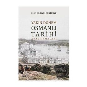 Yakın Dönem Osmanlı Tarihi Araştırmaları - Nuri Köstüklü - Çizgi Kitabevi Yayınları