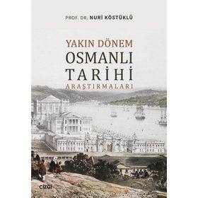 Yakın Dönem Osmanlı Tarihi Araştırmaları - Nuri Köstüklü - Çizgi Kitabevi Yayınları