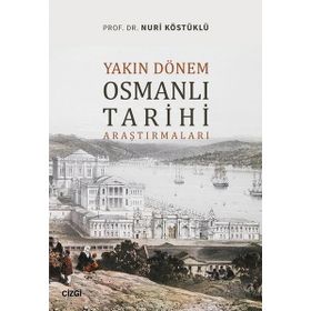 Yakın Dönem Osmanlı Tarihi Araştırmaları - Nuri Köstüklü - Çizgi Kitabevi Yayınları