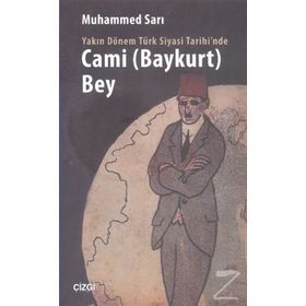 Yakın Dönem Türk Siyasi Tarihinde Cami Baykurt Bey - Muhammed Sarı