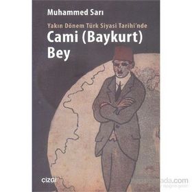 Yakın Dönem Türk Siyasi Tarihinde Cami Baykurt Bey - Muhammed Sarı