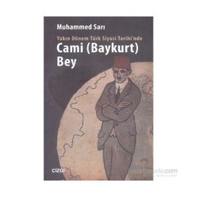 Yakın Dönem Türk Siyasi Tarihinde Cami Baykurt Bey - Muhammed Sarı