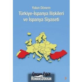 Yakın Dönem Türkiye-İspanya İlişkileri ve İspanya Siyaseti - Özcan Öğüt