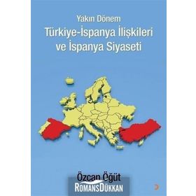 Yakın Dönem Türkiye-İspanya İlişkileri ve İspanya Siyaseti - Özcan Öğüt
