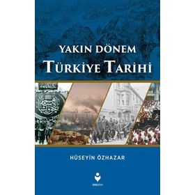 Yakın Dönem Türkiye Tarihi - Hüseyin Özhazar