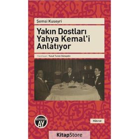 Yakın Dostları Yahya Kemal’i Anlatıyor - Şemsi Kuseyri
