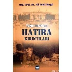 YAKIN MAZIDEN HATIRA KIRINTILARI - ALI FUAD BAŞGİL