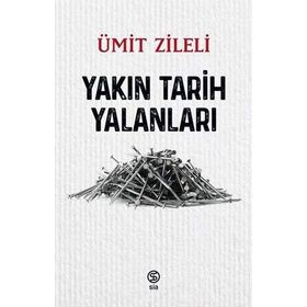 Yakın Tarih Yalanları - Ümit Zileli