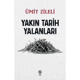 Yakın Tarih Yalanları - Ümit Zileli