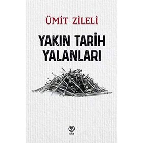 Yakın Tarih Yalanları - Ümit Zileli