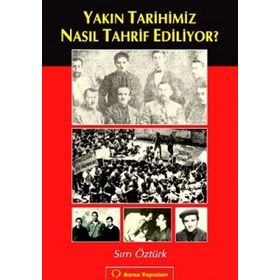 YAKIN TARIHIMIZ NASIL TAHRIF EDILIYOR? - SIRRI ÖZTÜRK