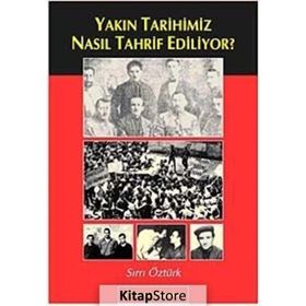 YAKIN TARIHIMIZ NASIL TAHRIF EDILIYOR? - SIRRI ÖZTÜRK