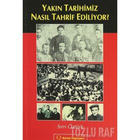 YAKIN TARIHIMIZ NASIL TAHRIF EDILIYOR? - SIRRI ÖZTÜRK