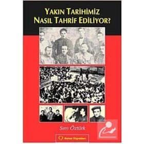 YAKIN TARIHIMIZ NASIL TAHRIF EDILIYOR? - SIRRI ÖZTÜRK