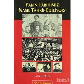 YAKIN TARIHIMIZ NASIL TAHRIF EDILIYOR? - SIRRI ÖZTÜRK