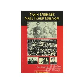 YAKIN TARIHIMIZ NASIL TAHRIF EDILIYOR? - SIRRI ÖZTÜRK