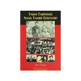 YAKIN TARIHIMIZ NASIL TAHRIF EDILIYOR? - SIRRI ÖZTÜRK