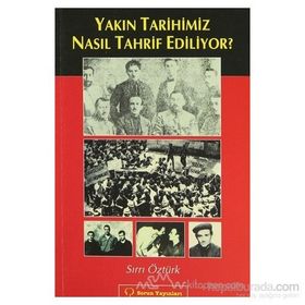 YAKIN TARIHIMIZ NASIL TAHRIF EDILIYOR? - SIRRI ÖZTÜRK