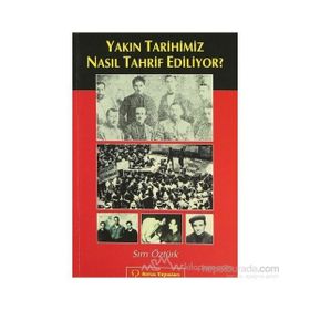 YAKIN TARIHIMIZ NASIL TAHRIF EDILIYOR? - SIRRI ÖZTÜRK