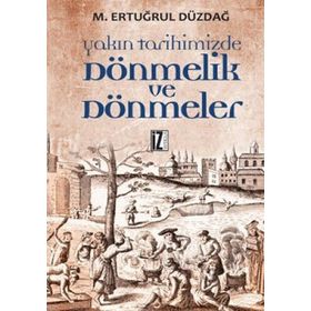 YAKIN TARIHIMIZDE DÖNMELİK VE DÖNMELER - M. ERTUĞRUL DÜZDAĞ
