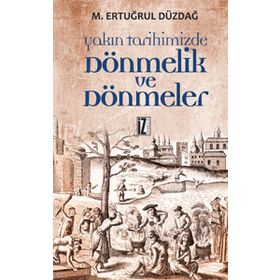 YAKIN TARIHIMIZDE DÖNMELİK VE DÖNMELER - M. ERTUĞRUL DÜZDAĞ