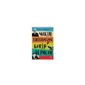 Yakın Tarihimizde Garip Olaylar - Zafer Doğan