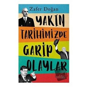 Yakın Tarihimizde Garip Olaylar - Zafer Doğan