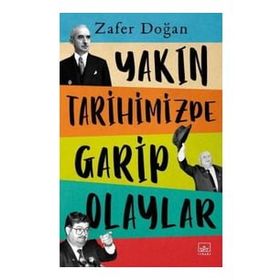 Yakın Tarihimizde Garip Olaylar - Zafer Doğan