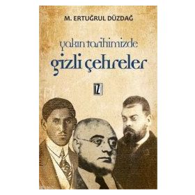 YAKIN TARIHIMIZDE GIZLI ÇEHRELER - M. ERTUĞRUL DÜZDAĞ