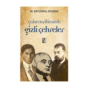 YAKIN TARIHIMIZDE GIZLI ÇEHRELER - M. ERTUĞRUL DÜZDAĞ