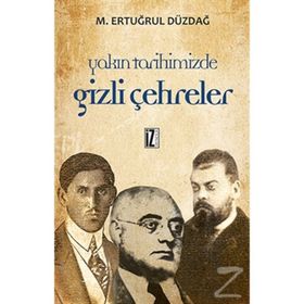 YAKIN TARIHIMIZDE GIZLI ÇEHRELER - M. ERTUĞRUL DÜZDAĞ