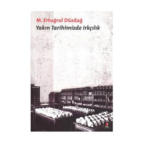 YAKIN TARIHIMIZDE IRKÇILIK - M. ERTUĞRUL DÜZDAĞ