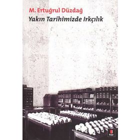 YAKIN TARIHIMIZDE IRKÇILIK - M. ERTUĞRUL DÜZDAĞ