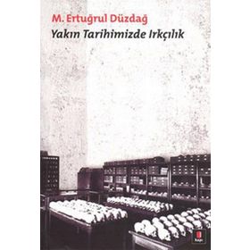 YAKIN TARIHIMIZDE IRKÇILIK - M. ERTUĞRUL DÜZDAĞ