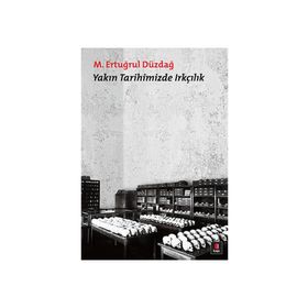 YAKIN TARIHIMIZDE IRKÇILIK - M. ERTUĞRUL DÜZDAĞ