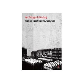 YAKIN TARIHIMIZDE IRKÇILIK - M. ERTUĞRUL DÜZDAĞ