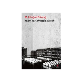 YAKIN TARIHIMIZDE IRKÇILIK - M. ERTUĞRUL DÜZDAĞ
