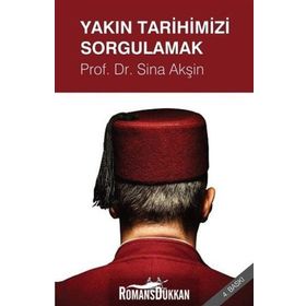 YAKIN TARIHIMIZI SORGULAMAK - SINA AKŞİN