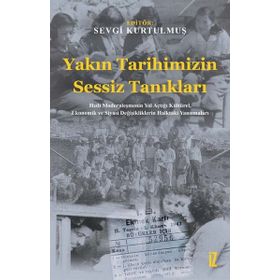 Yakın Tarihimizin Sessiz Tanıkları - Sevgi Kurtulmuş