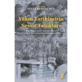 Yakın Tarihimizin Sessiz Tanıkları - Sevgi Kurtulmuş