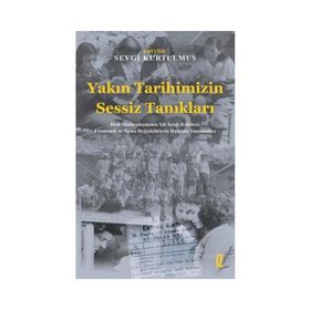 Yakın Tarihimizin Sessiz Tanıkları - Sevgi Kurtulmuş
